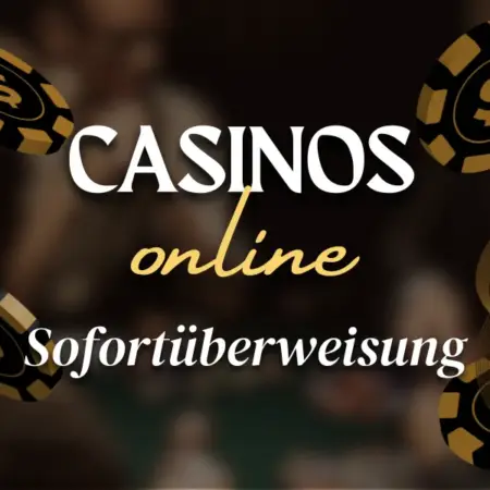 Online Casinos mit Sofortüberweisung